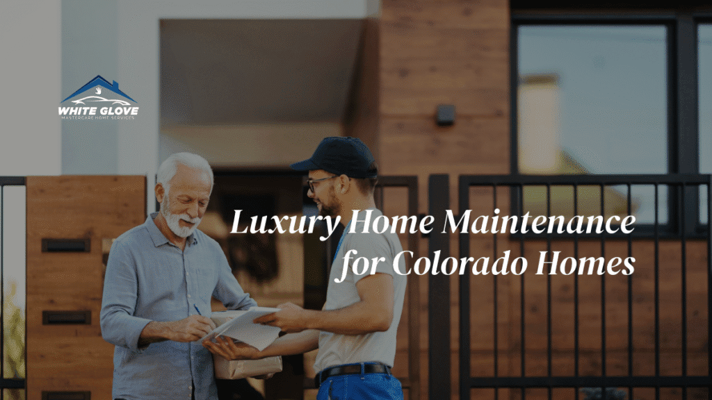 Luxury Home Maintenance in Colorado