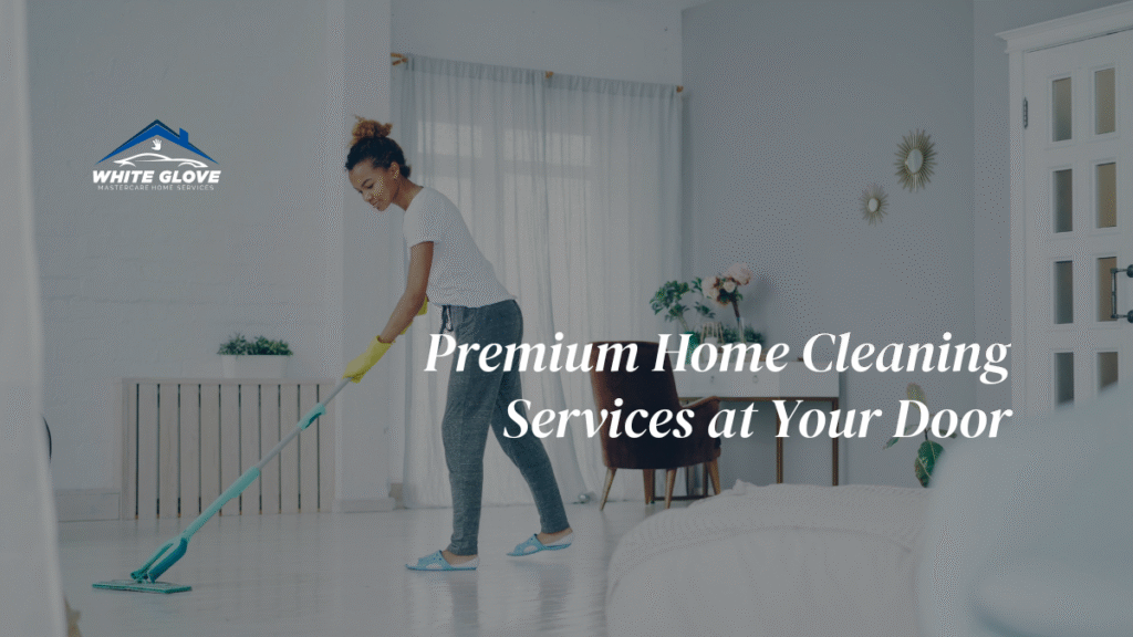 Premium Home Cleaning Services at Your Door